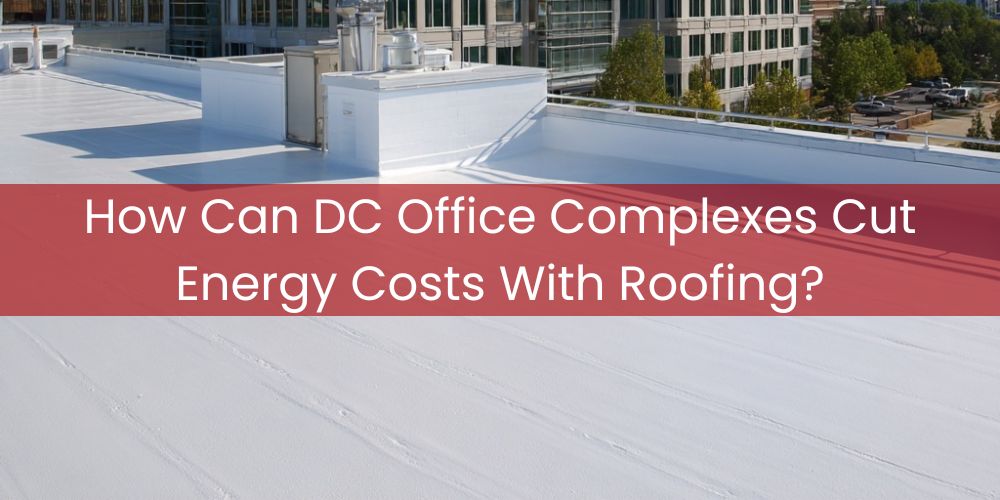 blog/how-can-dc-office-complexes-cut-energy-costs-with-roofing.jpg