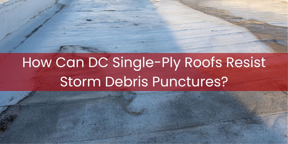 blog/how-can-dc-single-ply-roofs-resist-storm-debris-punctures.jpg
