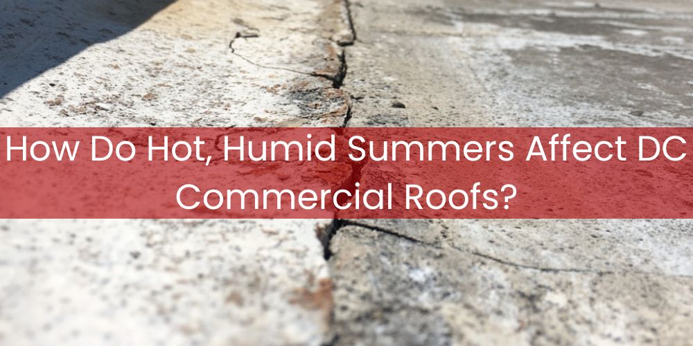 blog/how-do-hot-humid-summers-affect-dc-commercial-roofs.jpg