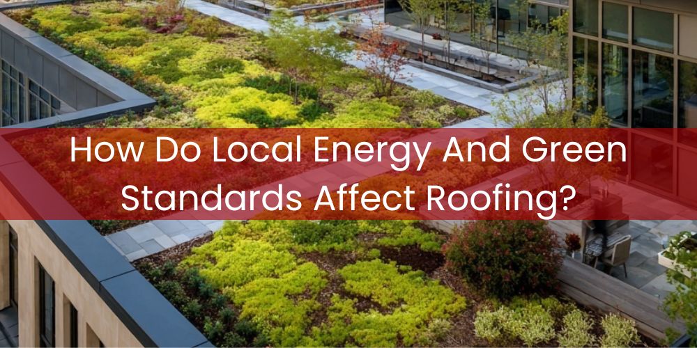 blog/how-do-local-energy-and-green-standards-affect-roofing.jpg