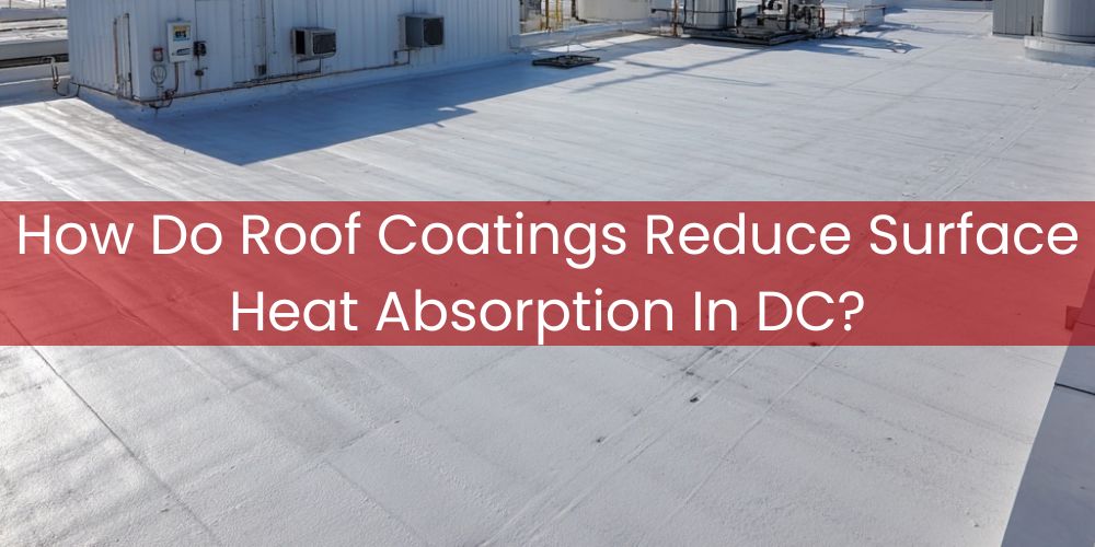 blog/how-do-roof-coatings-reduce-surface-heat-absorption-in-dc.jpg