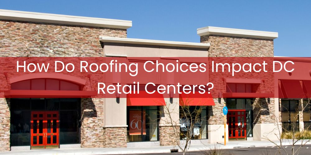 blog/how-do-roofing-choices-impact-dc-retail-centers.jpg