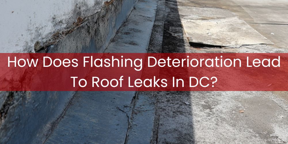 blog/how-does-flashing-deterioration-lead-to-roof-leaks-in-dc.jpg