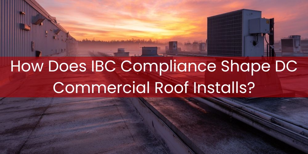 blog/how-does-ibc-compliance-shape-dc-commercial-roof-installs.jpg