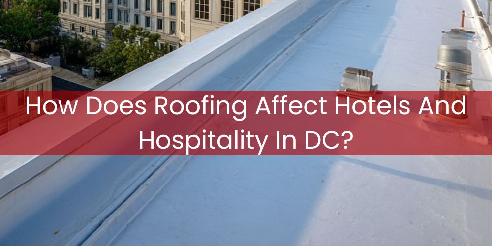 blog/how-does-roofing-affect-hotels-and-hospitality-in-dc.jpg