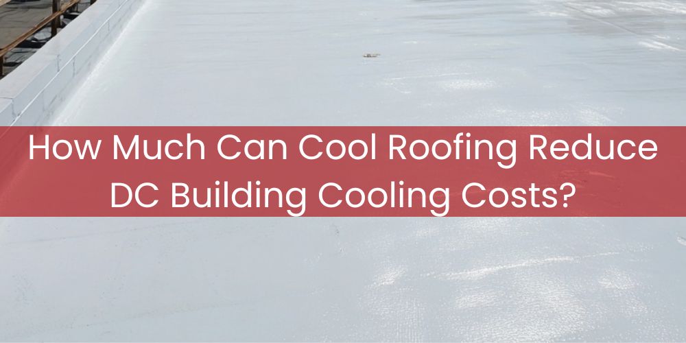 blog/how-much-can-cool-roofing-reduce-dc-building-cooling-costs.jpg