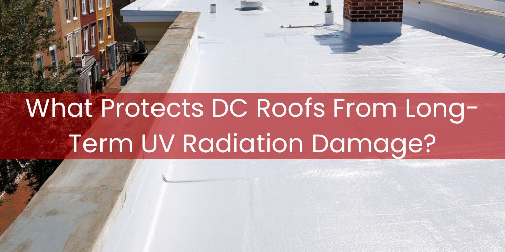 blog/what-protects-dc-roofs-from-long-term-uv-radiation-damage.jpg