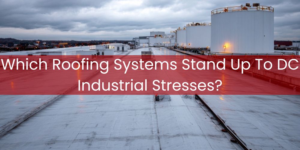 blog/which-roofing-systems-stand-up-to-dc-industrial-stresses.jpg