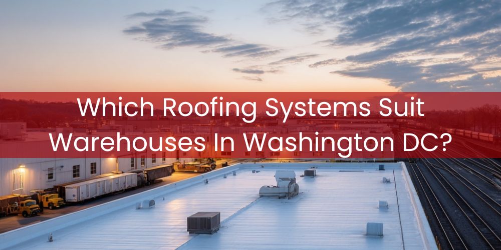 blog/which-roofing-systems-suit-warehouses-in-washington-dc.jpg