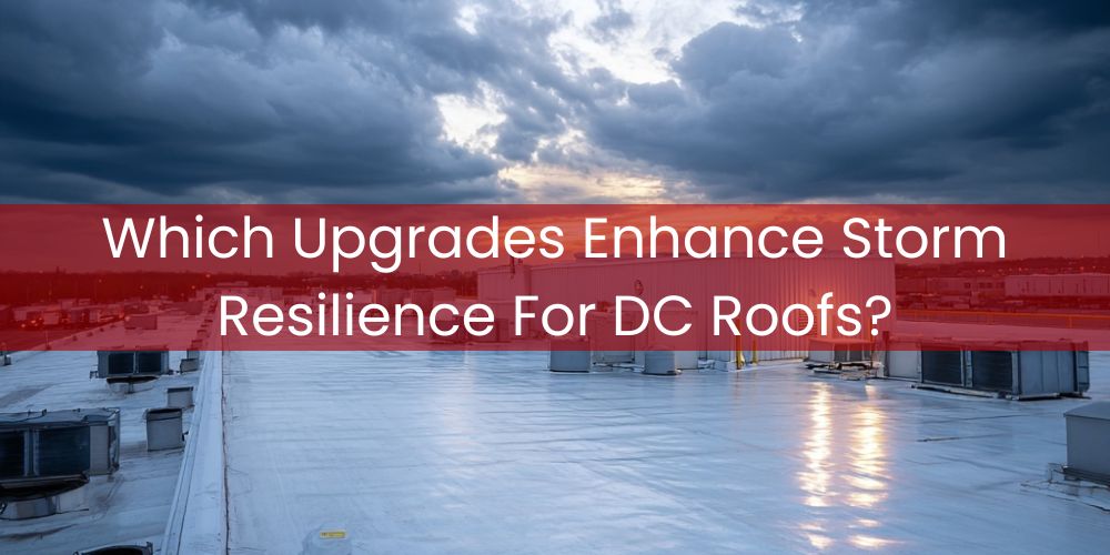 blog/which-upgrades-enhance-storm-resilience-for-dc-roofs.jpg