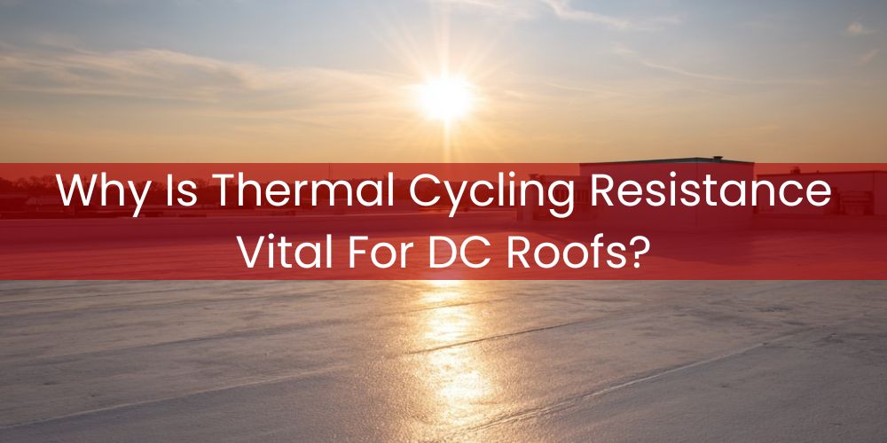 blog/why-is-thermal-cycling-resistance-vital-for-dc-roofs.jpg