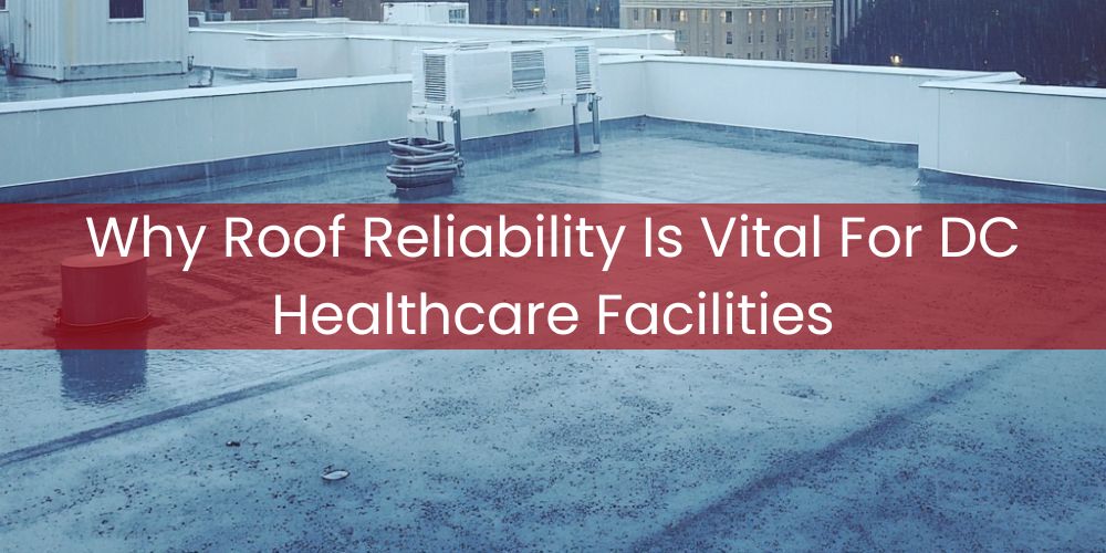 blog/why-roof-reliability-is-vital-for-dc-healthcare-facilities.jpg