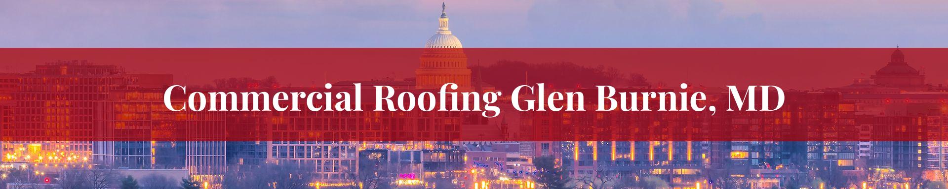 commercial roofing Glen Burnie, MD