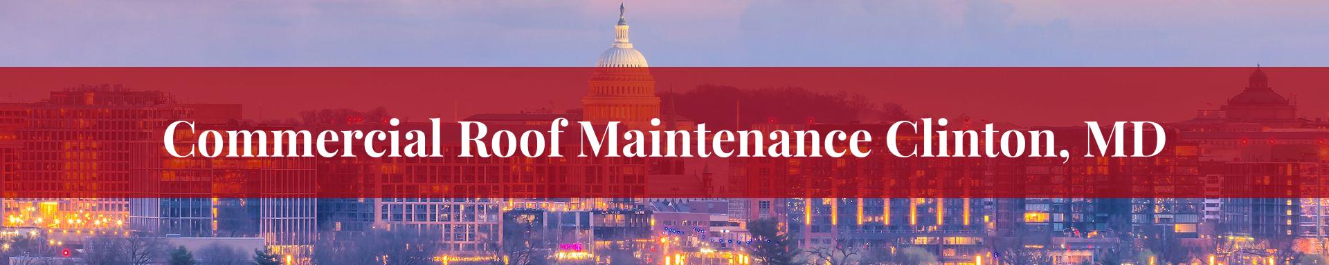 commercial roof maintenance Clinton, MD